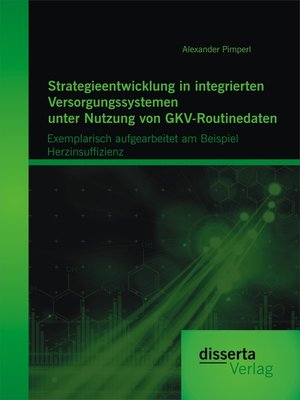 cover image of Strategieentwicklung in integrierten Versorgungssystemen unter Nutzung von GKV-Routinedaten